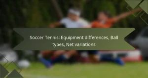 Soccer Tennis: Equipment differences, Ball types, Net variations