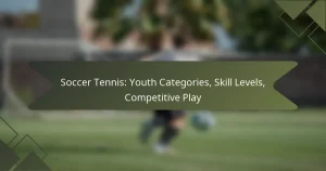Soccer Tennis: Youth Categories, Skill Levels, Competitive Play