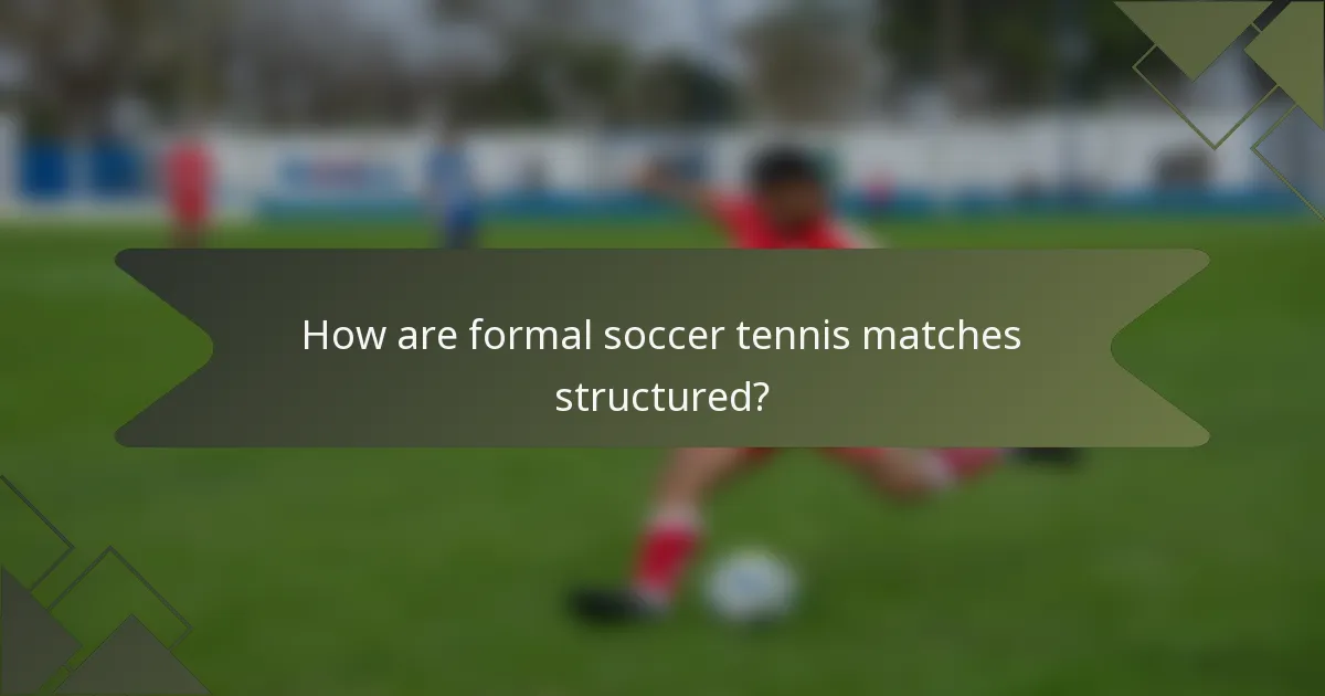 How are formal soccer tennis matches structured?
