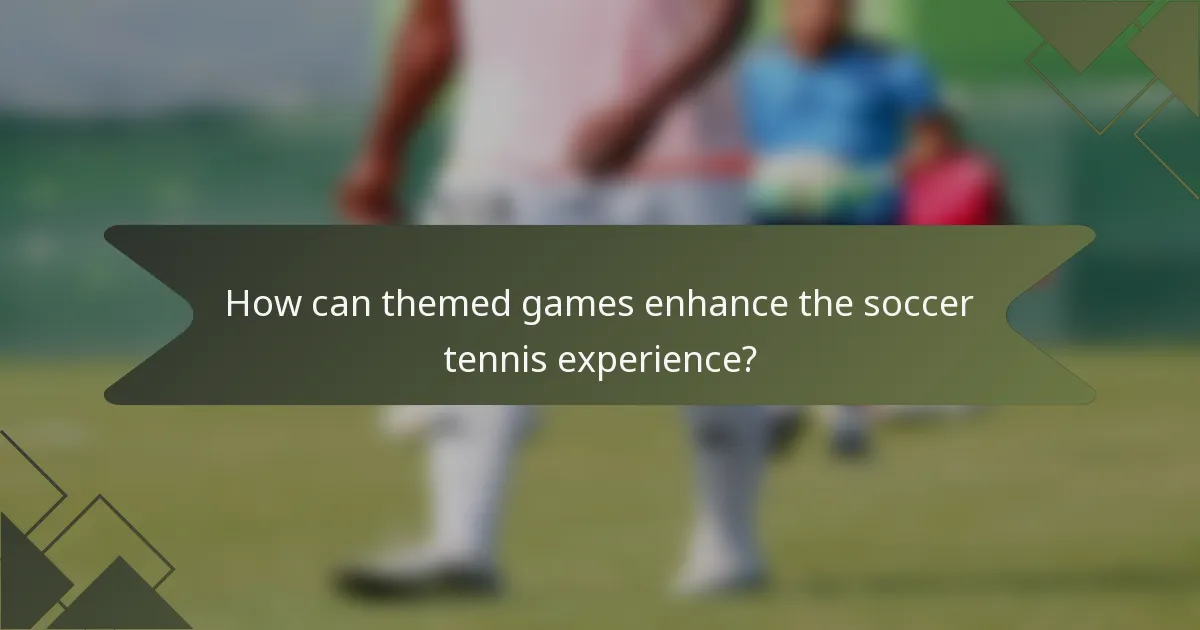 How can themed games enhance the soccer tennis experience?