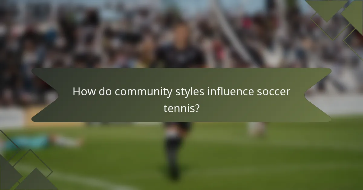 How do community styles influence soccer tennis?
