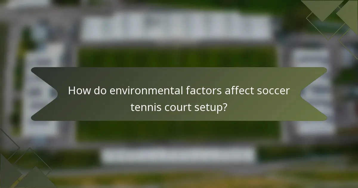How do environmental factors affect soccer tennis court setup?