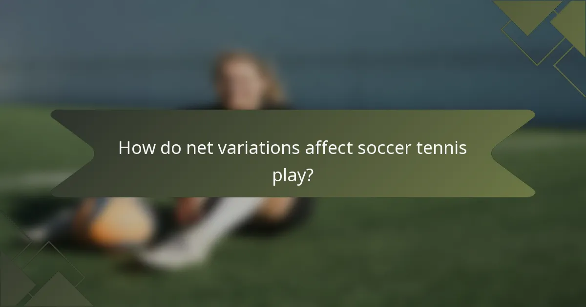How do net variations affect soccer tennis play?