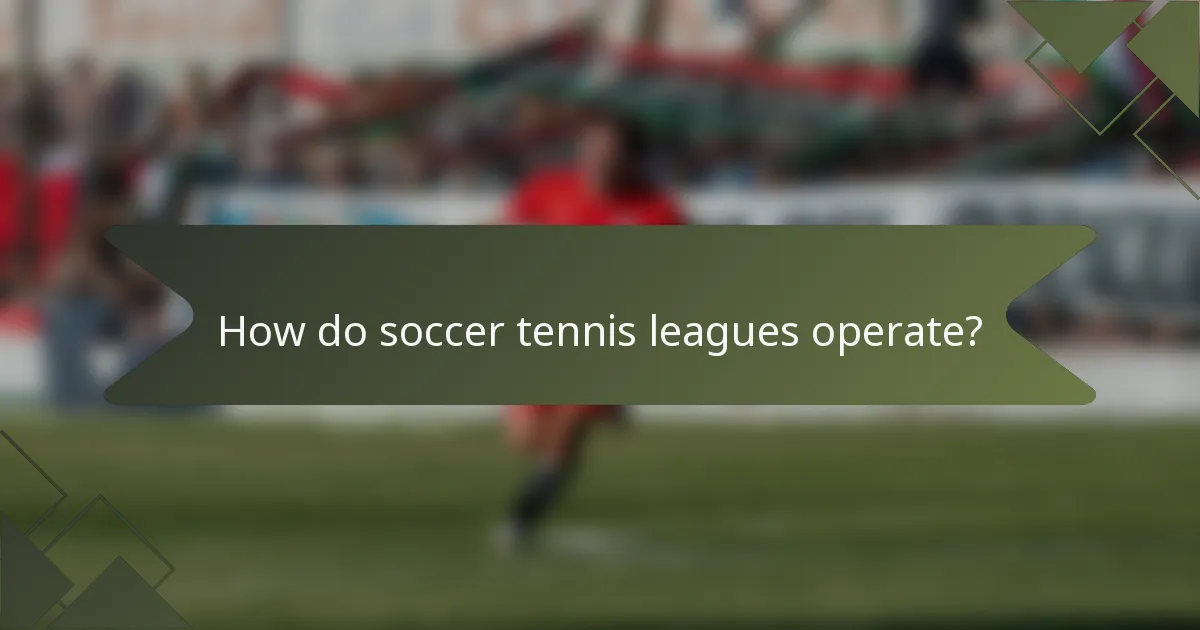 How do soccer tennis leagues operate?
