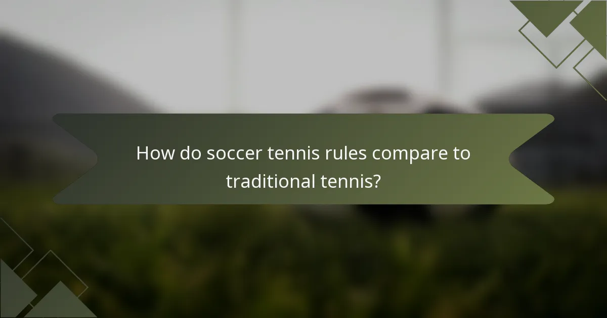 How do soccer tennis rules compare to traditional tennis?