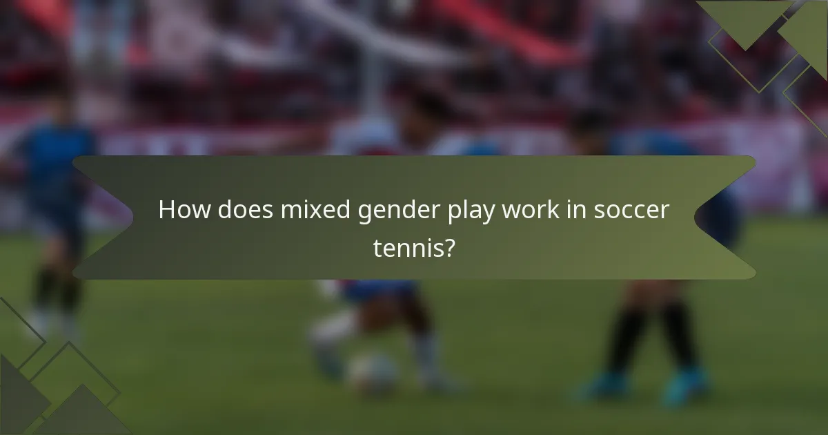 How does mixed gender play work in soccer tennis?