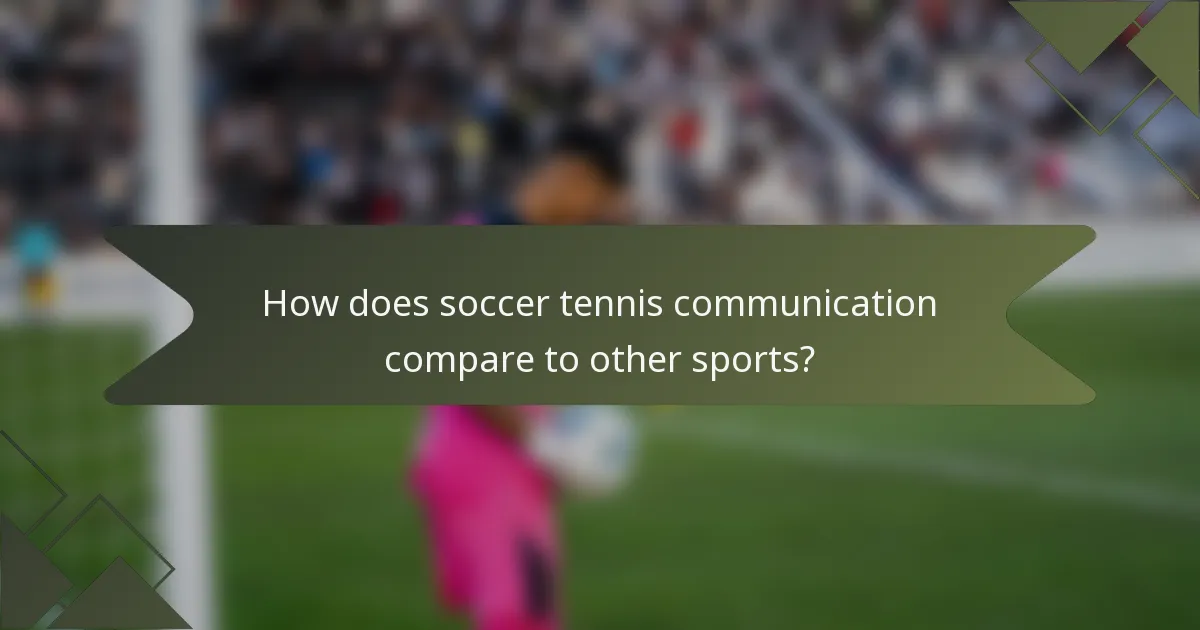 How does soccer tennis communication compare to other sports?