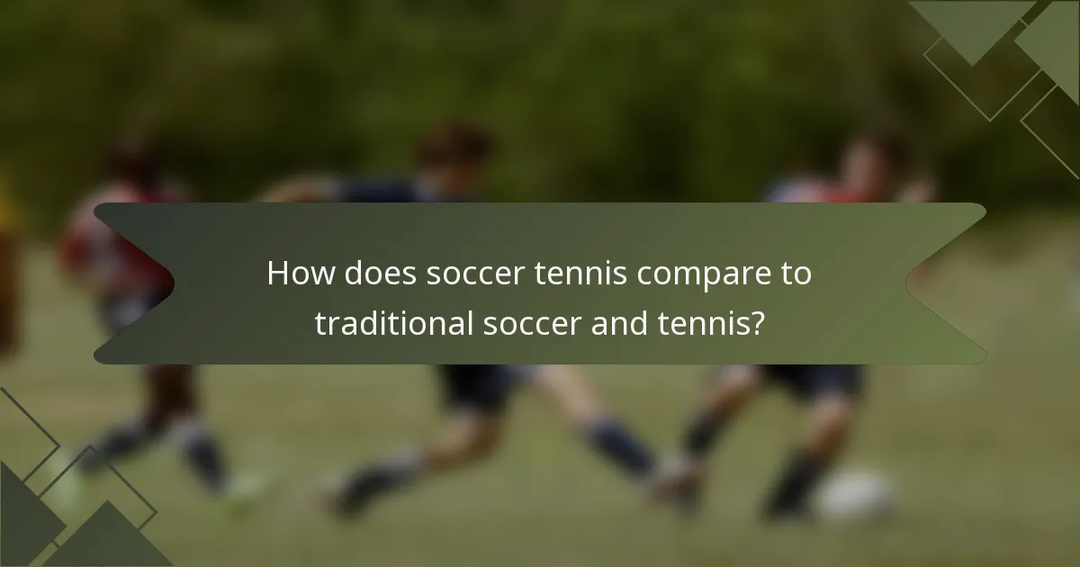 How does soccer tennis compare to traditional soccer and tennis?
