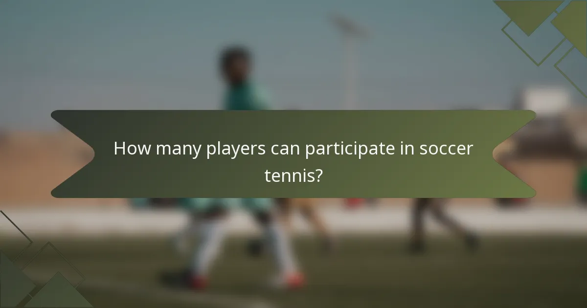How many players can participate in soccer tennis?