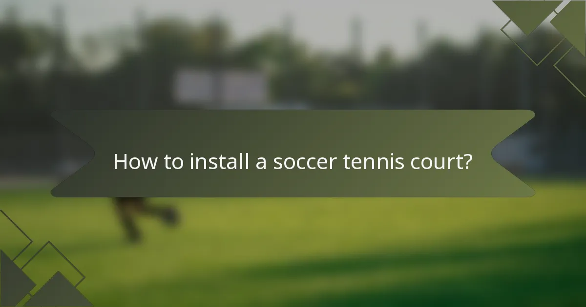 How to install a soccer tennis court?