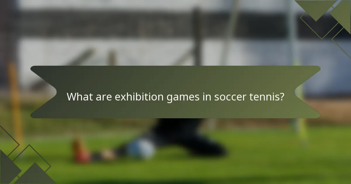 What are exhibition games in soccer tennis?