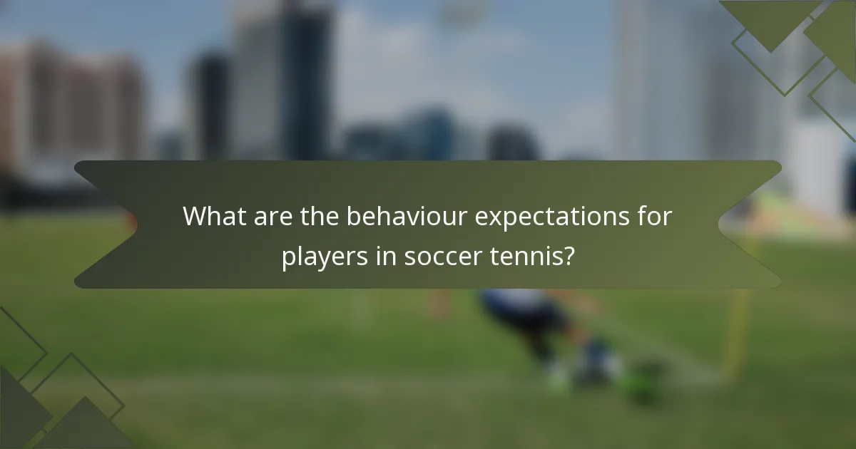 What are the behaviour expectations for players in soccer tennis?
