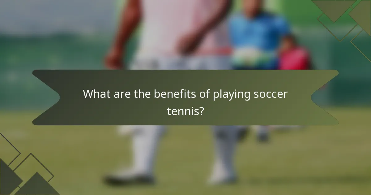 What are the benefits of playing soccer tennis?