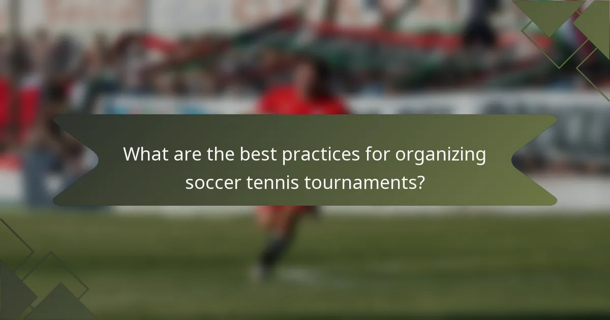 What are the best practices for organizing soccer tennis tournaments?