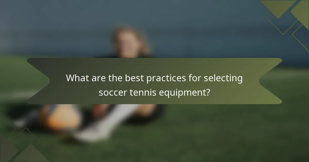 What are the best practices for selecting soccer tennis equipment?