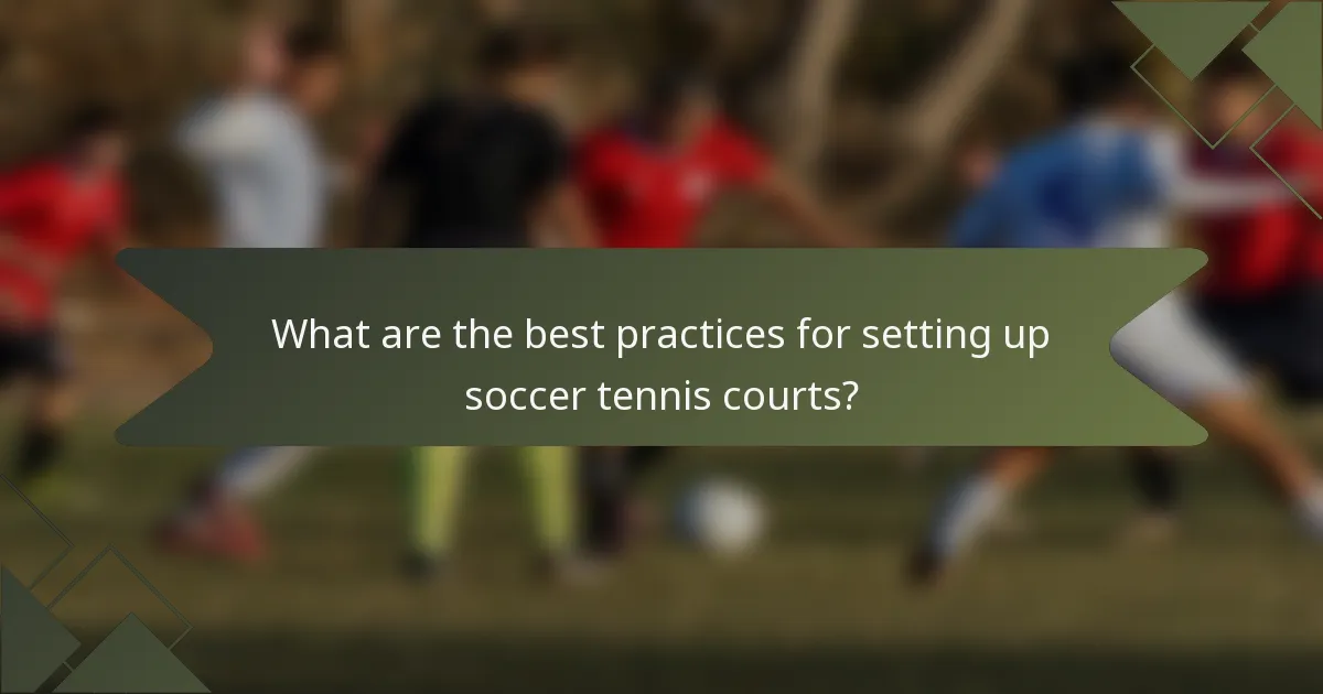 What are the best practices for setting up soccer tennis courts?