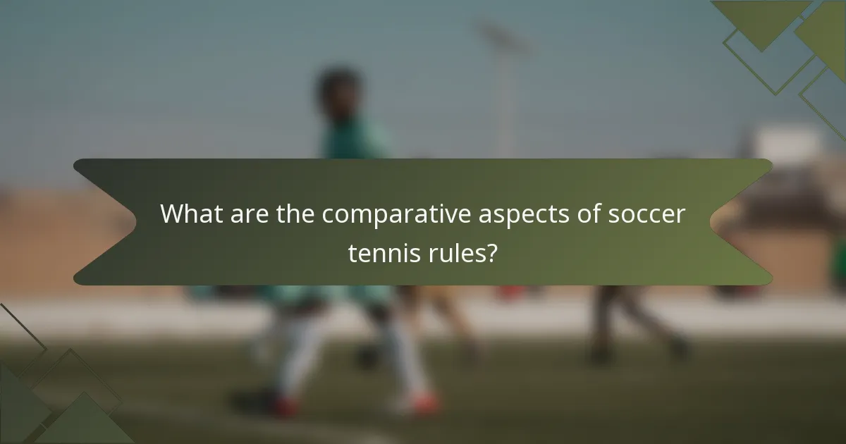 What are the comparative aspects of soccer tennis rules?