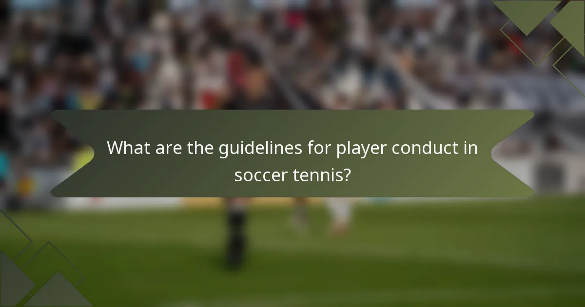 What are the guidelines for player conduct in soccer tennis?