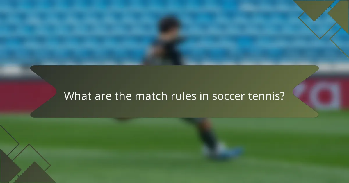 What are the match rules in soccer tennis?