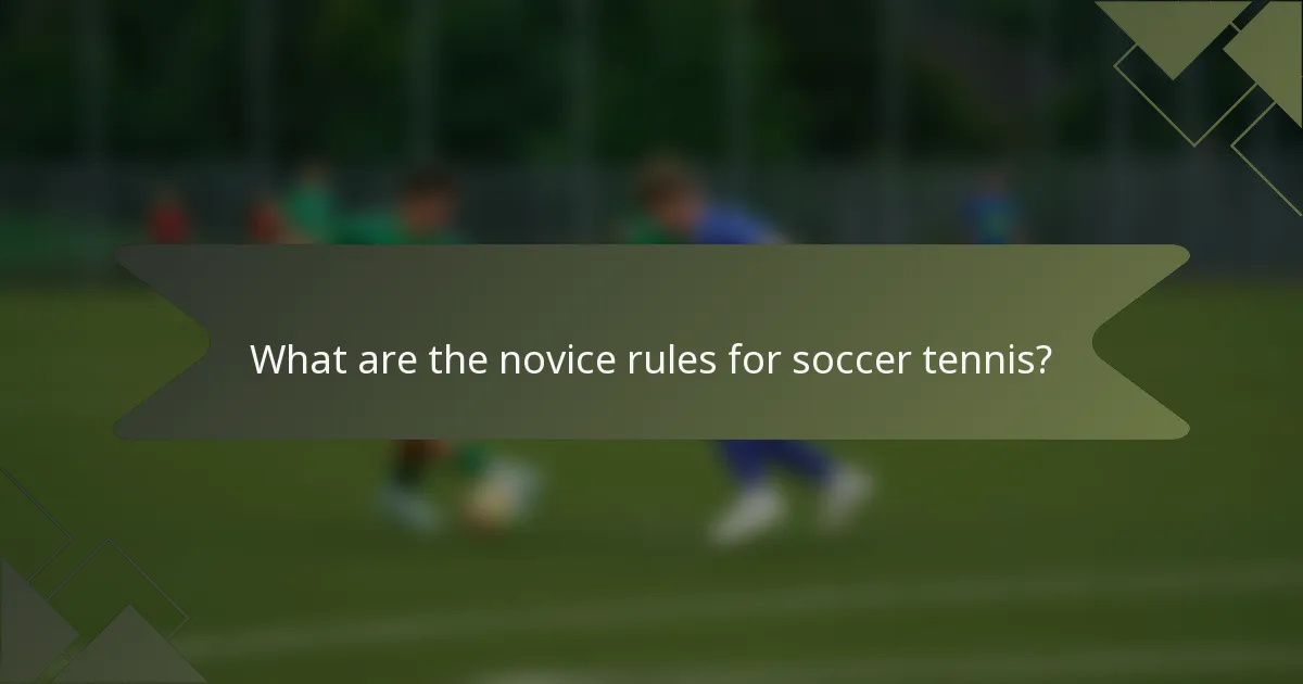 What are the novice rules for soccer tennis?