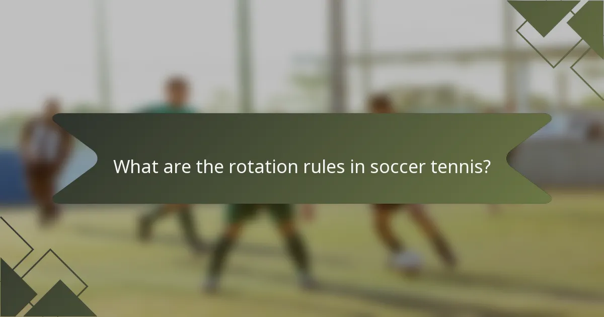 What are the rotation rules in soccer tennis?
