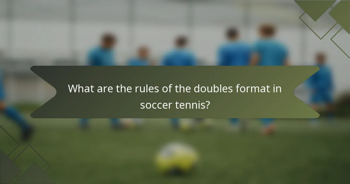 What are the rules of the doubles format in soccer tennis?
