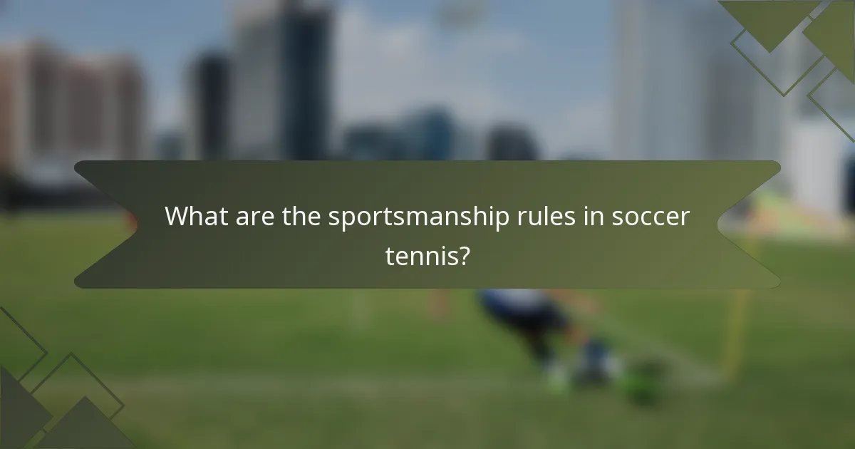 What are the sportsmanship rules in soccer tennis?