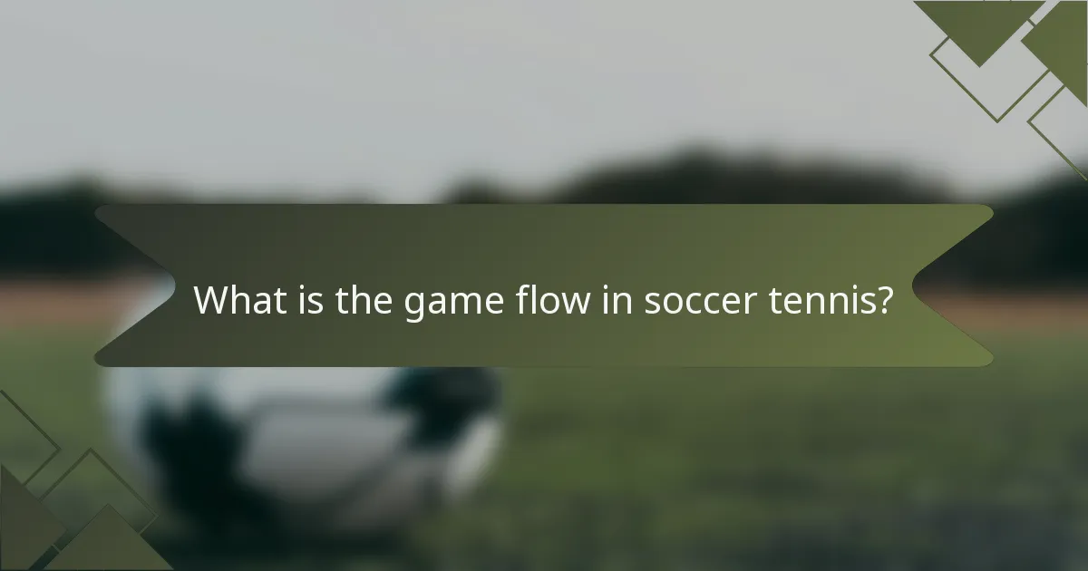 What is the game flow in soccer tennis?