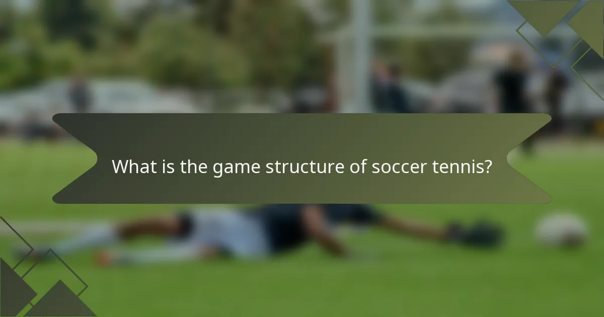 What is the game structure of soccer tennis?