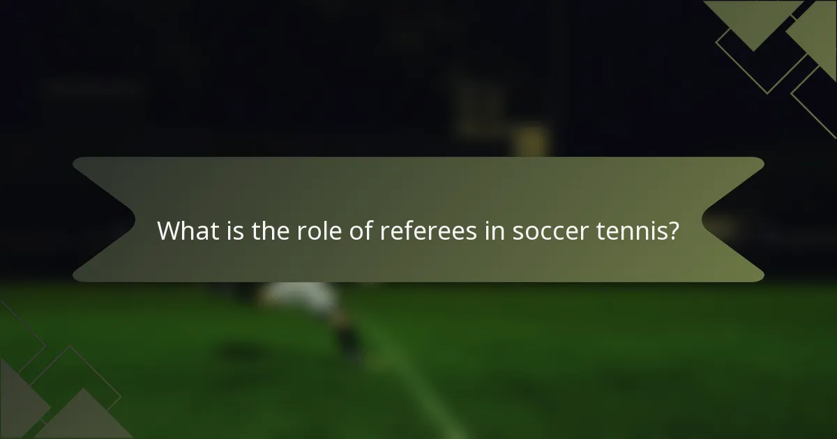What is the role of referees in soccer tennis?