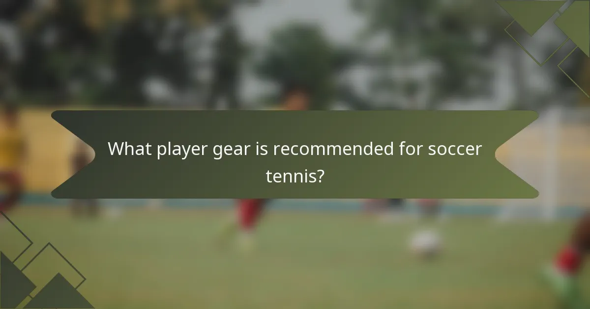 What player gear is recommended for soccer tennis?