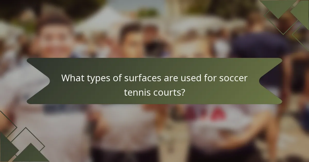 What types of surfaces are used for soccer tennis courts?