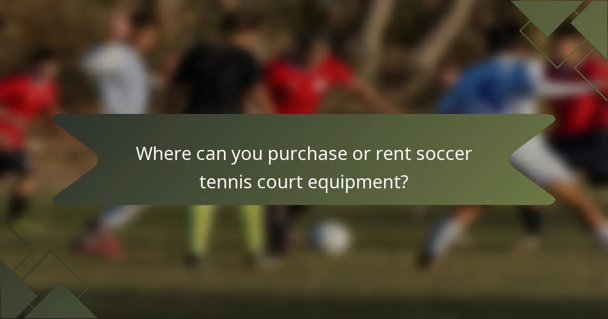 Where can you purchase or rent soccer tennis court equipment?