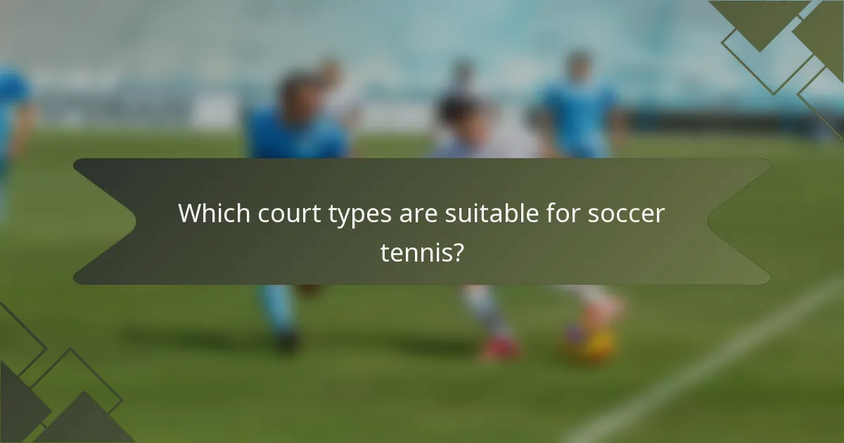 Which court types are suitable for soccer tennis?