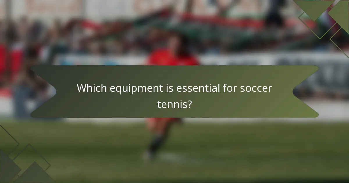 Which equipment is essential for soccer tennis?
