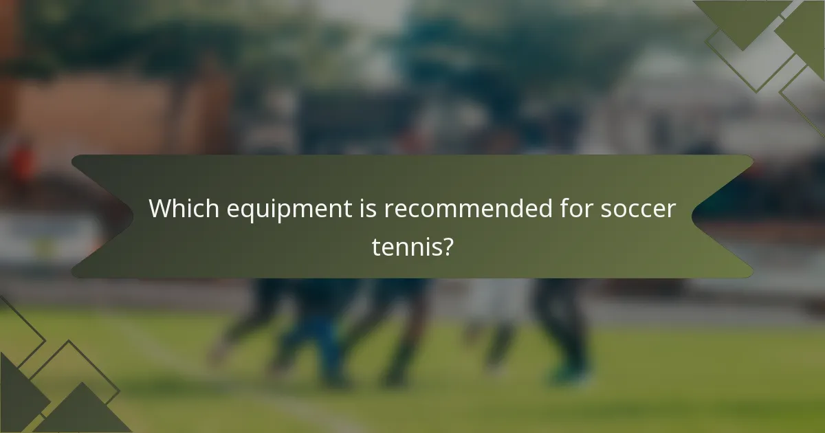 Which equipment is recommended for soccer tennis?