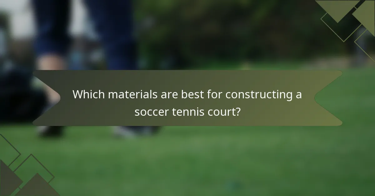 Which materials are best for constructing a soccer tennis court?