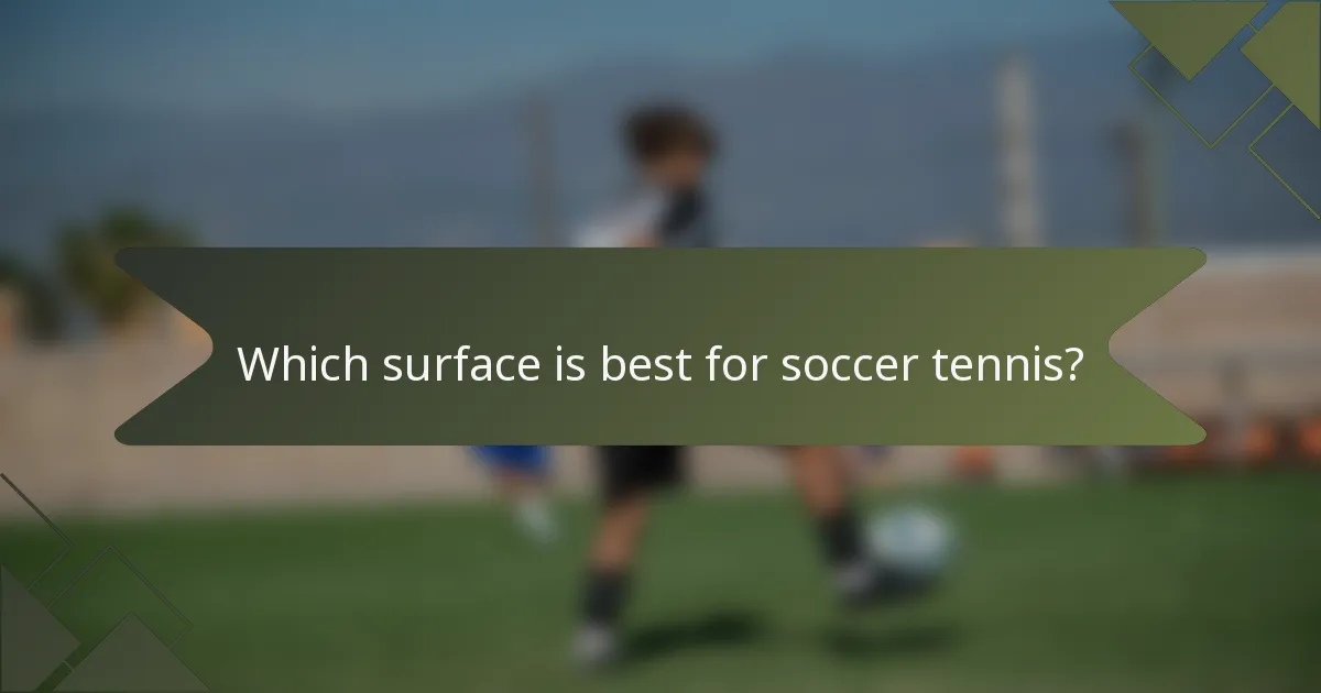Which surface is best for soccer tennis?