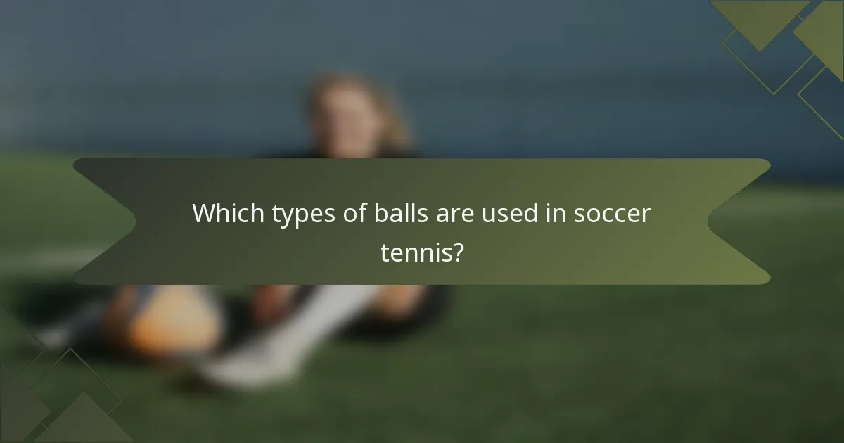 Which types of balls are used in soccer tennis?